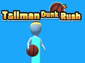 Jeu Tallman Dunk Rush