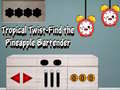 Jeu Tropical twist find the pineapple bartender