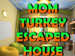 Jeu Mom Turkey Escaped House
